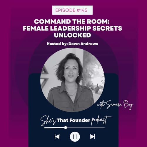 145 | REPLAY: Command the Room: Female Leadership Secrets Unlocked with Samara Bay