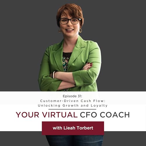 Couverture de Episode 31: Customer-Driven Cash Flow: Unlocking Growth and Loyalty