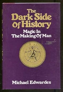 Hardcover The Dark Side of History: Magic in the Making of Man Book
