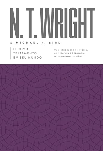 O Novo Testamento em seu mundo: Uma introdução à história, à literatura e à teologia dos primeiros cristãos