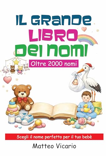  Il Grande Libro Dei Nomi: Scopri 2000 nomi comuni, rari e internazionali con significati, curiosità ed etimologie, un vero e proprio tesoro ricco di Tradizione e Originalità