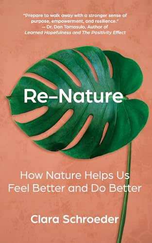 Re-Nature: How Nature Helps Us Feel Better and Do Better