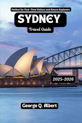 Sydney Travel Guide 2025-2026: Perfect for First-Time Visitors and Return Explorers (Easygoing Journeys Book 48)