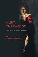 Hurt, the Shadow: The Josephine Hopper Poems 1933675896 Book Cover