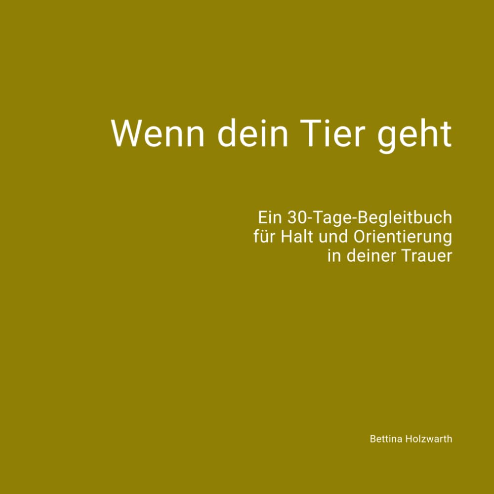 Wenn dein Tier geht: Eom 30-Tage-Begleitbuch für Halt und Orientierung in der Trauer (Trauer um Tiere)