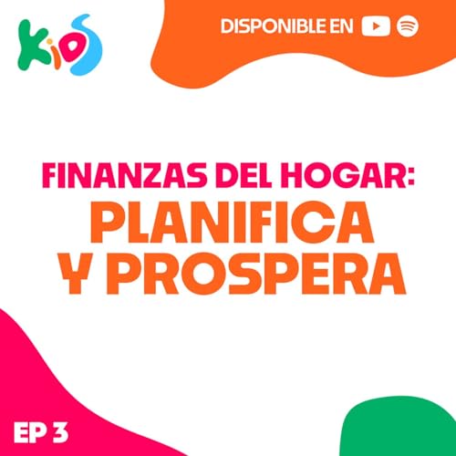 EP 3: Aprende a organizar las finanzas de tu familia