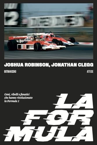  La Formula. Geni, ribelli e fanatici che hanno rivoluzionato la Formula 1