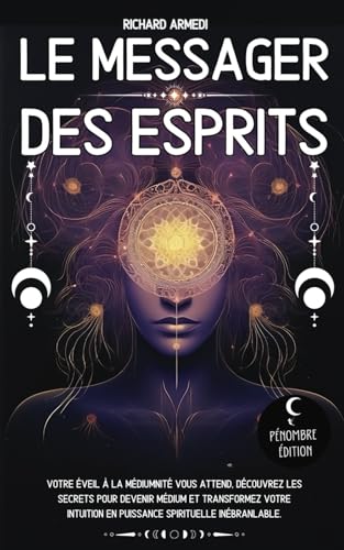 Le messager des esprits: Votre éveil à la...
