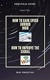  Super Tips - How to gain speed inwood high Internet - How to improve the signal WiFi : Increase internet speed / Improve WiFi signal (English Edition)