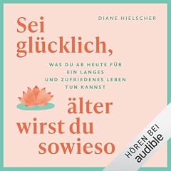 Sei gl&uuml;cklich, &auml;lter wirst du sowieso Titelbild