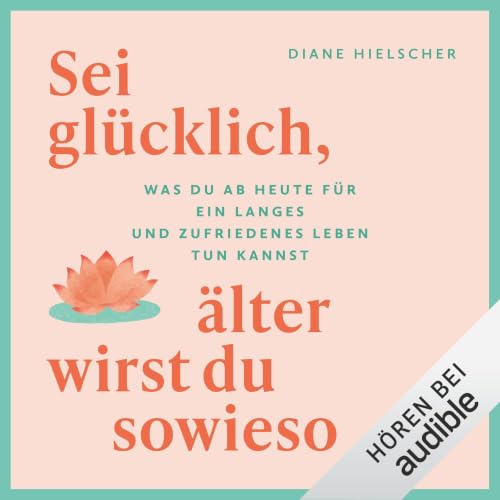 Sei gl&uuml;cklich, &auml;lter wirst du sowieso cover art