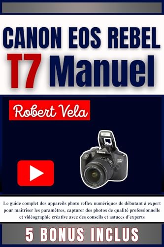 livre CANON EOS REBEL T7 Manuel: Le guide complet des appareils photo reflex numériques de débutant à expert pour maîtriser les paramètres, capturer des photos de qualité professionnelle et vidéographie...