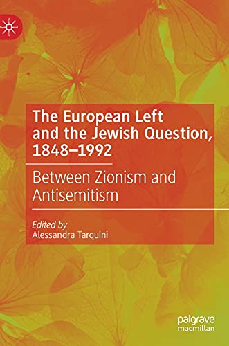 The European Left and the Jewish Question, 1848-1992: Between Zionism and Antisemitism