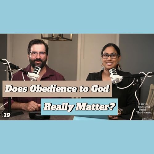 Does Obedience To God Really Matter? | Unless The Lord Builds The House