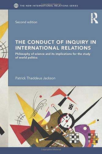 The Conduct of Inquiry in International Relations: Philosophy of Science and Its Implications for the Study of World Politics (New International Relations)