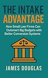 The Intake Advantage: How Small Law Firms Can Outsmart Big Budgets with Better Conversion Systems
