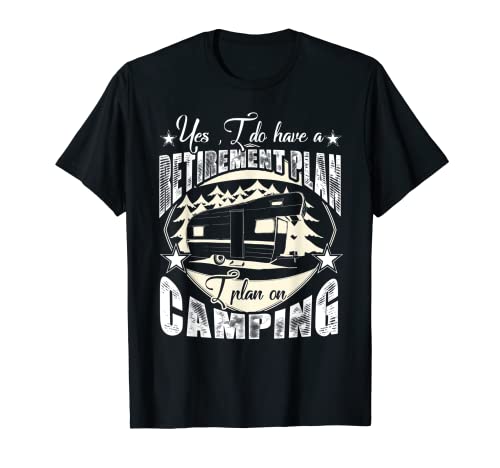 Camiseta Yes I Do Have A Retirement Plan On Camping Camper Camiseta