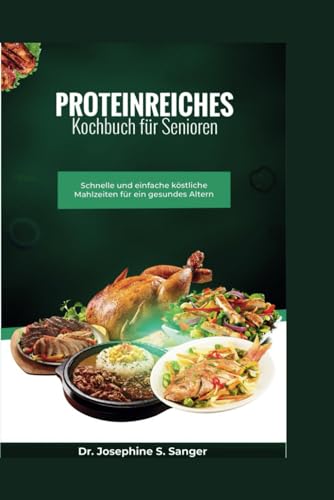 Proteinreiches Kochbuch für Senioren: Schnelle und einfache köstliche Mahlzeiten für ein gesundes Altern: 3 (high-protein)
