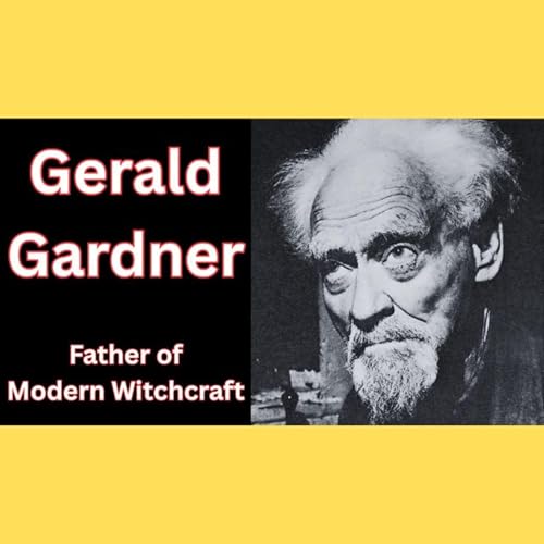 Gerald Gardner: The Father of Modern Witchcraft
