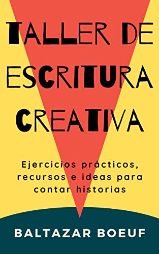 Taller de escritura creativa: Ejercicios prácticos, recursos e ideas para contar historias (Curso de escritura creativa. Caja de herramientas para escribir una novela. nº 1) (Spanish Edition)