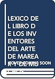  El Léxico Del Libro de los Inventores Del Arte de Marear y de Muchos Trabajos Que Se Passan En las Galeras de Antonio de Guevara