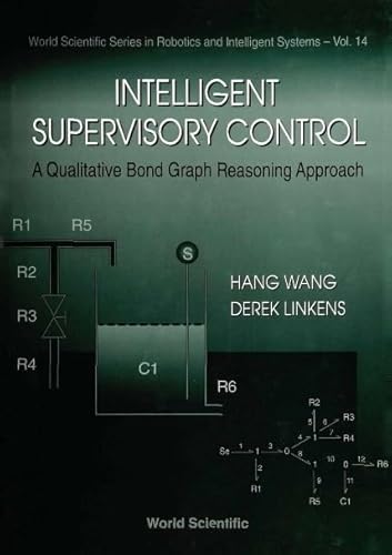 Intelligent Supervisory Control, A Qualitative Bond Graph Reasoning Approach: 14 (World Scientific Series In Robotics And Intelligent Systems)