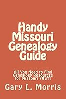 Handy Missouri Genealogy Handbook: All You Need to Find Genealogy Resources for Missouri Fast! 1507722079 Book Cover