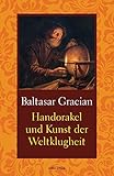 Handorakel und Kunst der Weltklugheit - Baltasar Gracián Übersetzer: Arthur Schopenhauer 