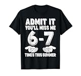 67 Last Day of School Admit It You'll Miss Me 6 7 Times Meme T-Shirt