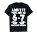 67 Last Day of School Admit It You'll Miss Me 6 7 Times Meme T-Shirt