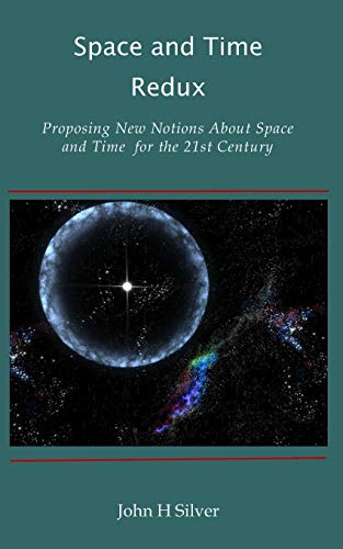Space and Time Redux: Proposing New Notions About Space and Time for the 21st Century