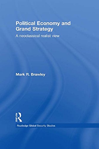 Political Economy and Grand Strategy: A Neoclassical Realist View (Routledge Global Security Studies)      1st Edition, Kindle Edition