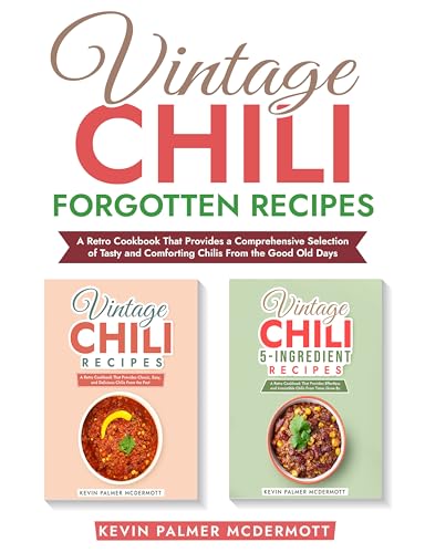 Vintage Chili Forgotton Recipes: A Retro Cookbook That Provides a Comprehensive Selection of Tasty and Comforting Chilis From the Good Old Days (Vintage and retro recipe collections)