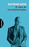 El opio de los intelectuales (Spanish Edition)