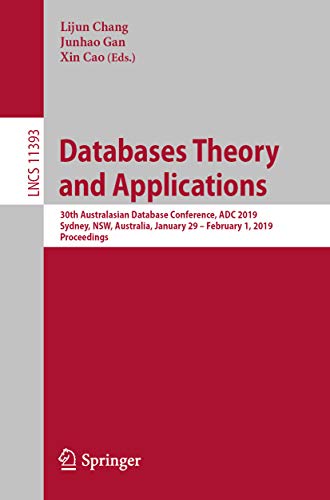 Databases Theory and Applications: 30th Australasian Database Conference, ADC 2019, Sydney, NSW, Australia, January 29 â€“ February 1, 2019, Proceedings (Lecture Notes in Computer Science Book 11393)