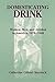 Domesticating Drink: Women, Men, and Alcohol in America, 1870-1940 (Gender Relations in the American Experience)