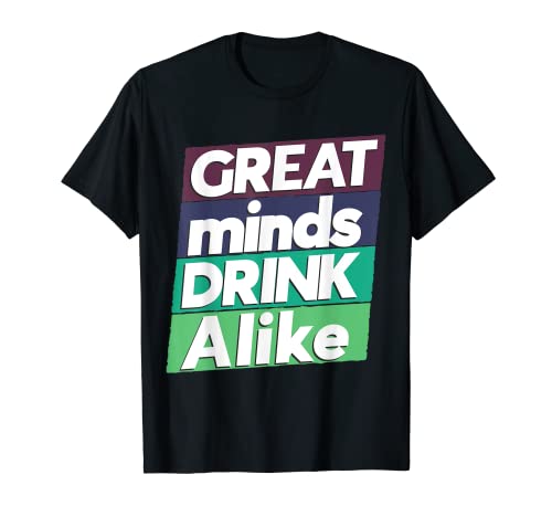 Great Minds Drink Alike Funny Saying Drinking T-Shirt