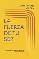 La Fuerza de Tu Ser: Dise�a una vida de la que siempre te sientas orgulloso 1697457347 Book Cover