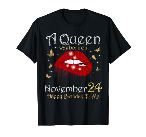 Una reina nació el 24 de noviembre Feliz cumpleaños para mí Camiseta