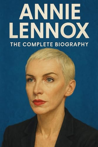 Annie Lennox: The Complete Biography