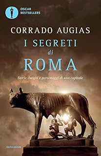 I segreti di Roma. Storie, luoghi e personaggi di una capitale
