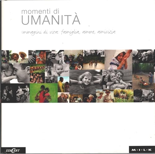 Momenti di umanità. Immagini di vita: famiglia, amore, amicizia. Ediz. illustrata