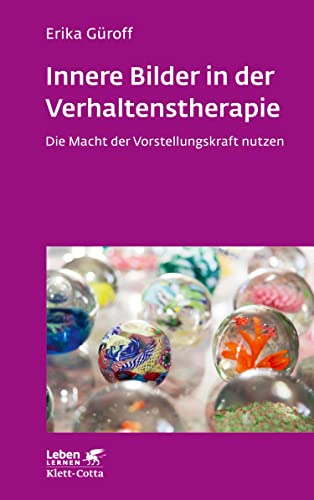 Innere Bilder in der Verhaltenstherapie (Leben Lernen, Bd. 336): Die Macht der Vorstellungskraft nutzen