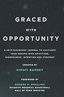 Graced With Opportunity: A Self-Discovery Journal to Cultivate Your Dreams with Gratitude, Mindfulness, Intention and Strategy 1727884094 Book Cover