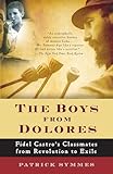 The Boys from Dolores: Fidel Castro's Schoolmates from Revolution to Exile (Vintage Departures)