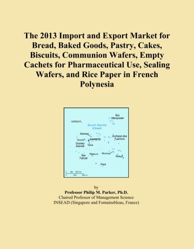 The 2013 Import and Export Market for Bread, Baked Goods, Pastry, Cakes, Biscuits, Communion Wafers, Empty Cachets for Pharmaceutical Use, Sealing Wafers, and Rice Paper in French Polynesia