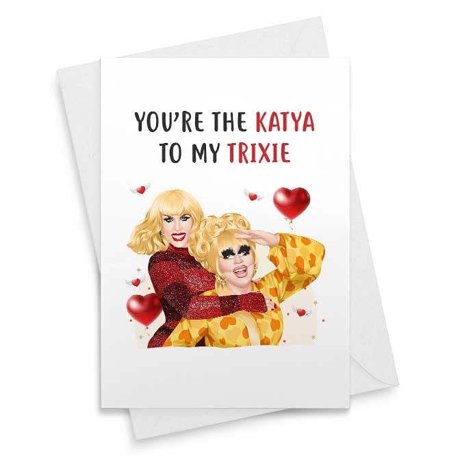 You're The Katya To My Trixie - Christmas Anniversary Day Birthday Wife Her Girlfriend Friend Galentine, Tv Show Mother's Day Valentine's Day [00053]