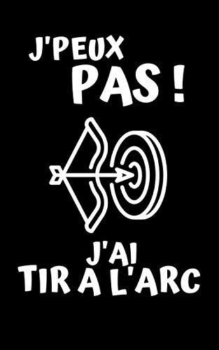 J'PEUX PAS ! J'AI TIR A L'ARC: Carnet de notes vierge | 100 pages avec lignes | 12,7 cm x 20,32 cm (5 po x 8 po) | Idéal comme cadeau pour les passionnés de TIR A L'ARC