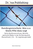  Bundesgrenzschutz. Was u.a. Gisela Piltz dazu sagt: Reihe Quellensammlung: Aktuelle politische Reden in der Bundesrepublik Deutschland. (14. - 16. Legislaturperiode)