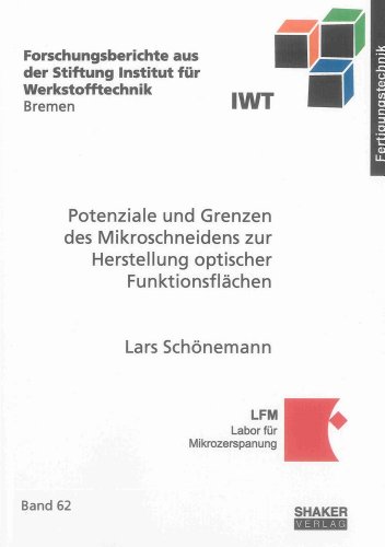 Potenziale und Grenzen des Mikroschneidens zur Herstellung optischer Funktionsflächen (Forschungsberichte aus der Stiftung Institut für Werkstofftechnik Bremen)